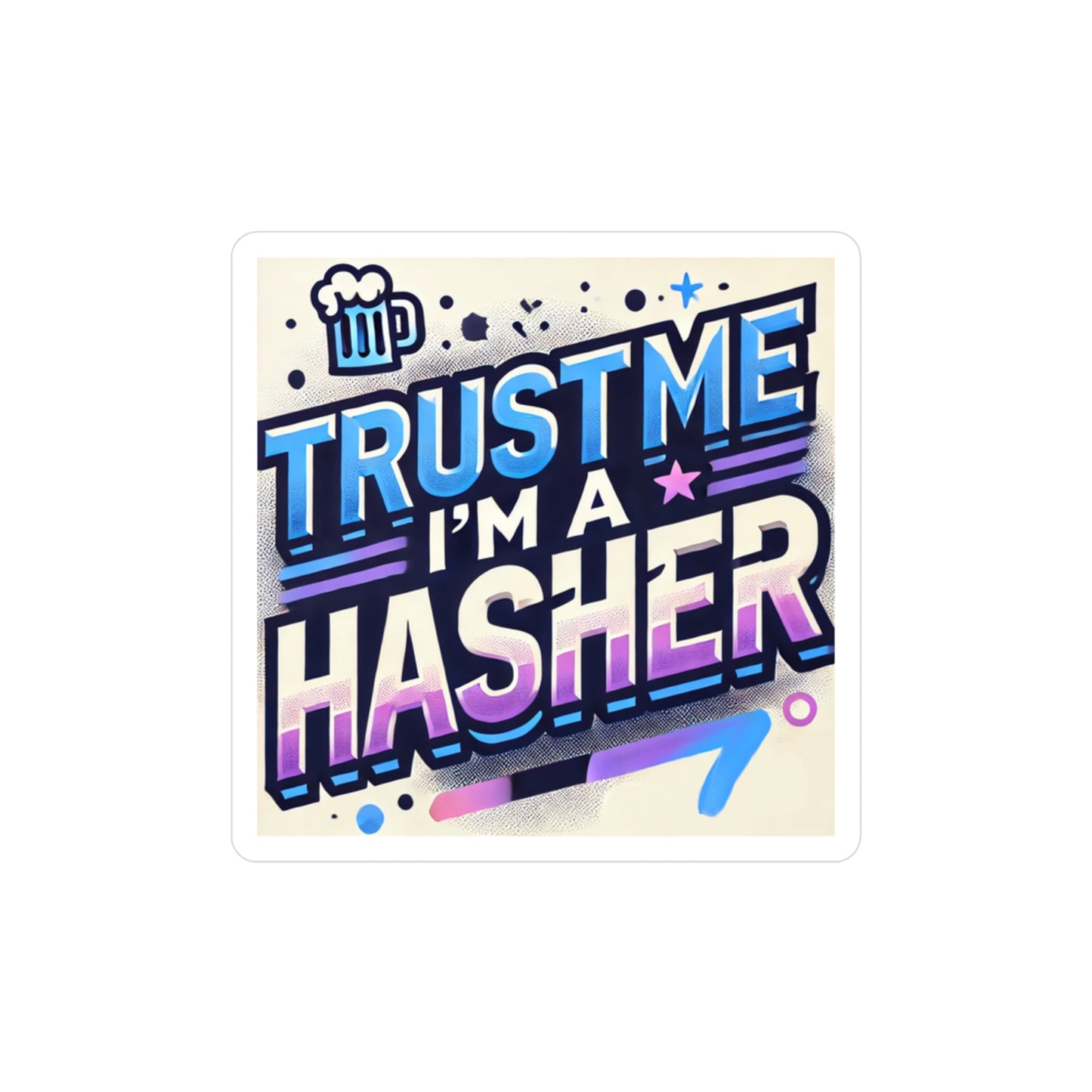 Trust Me, I'm a Hasher Kiss-Cut Vinyl Decals